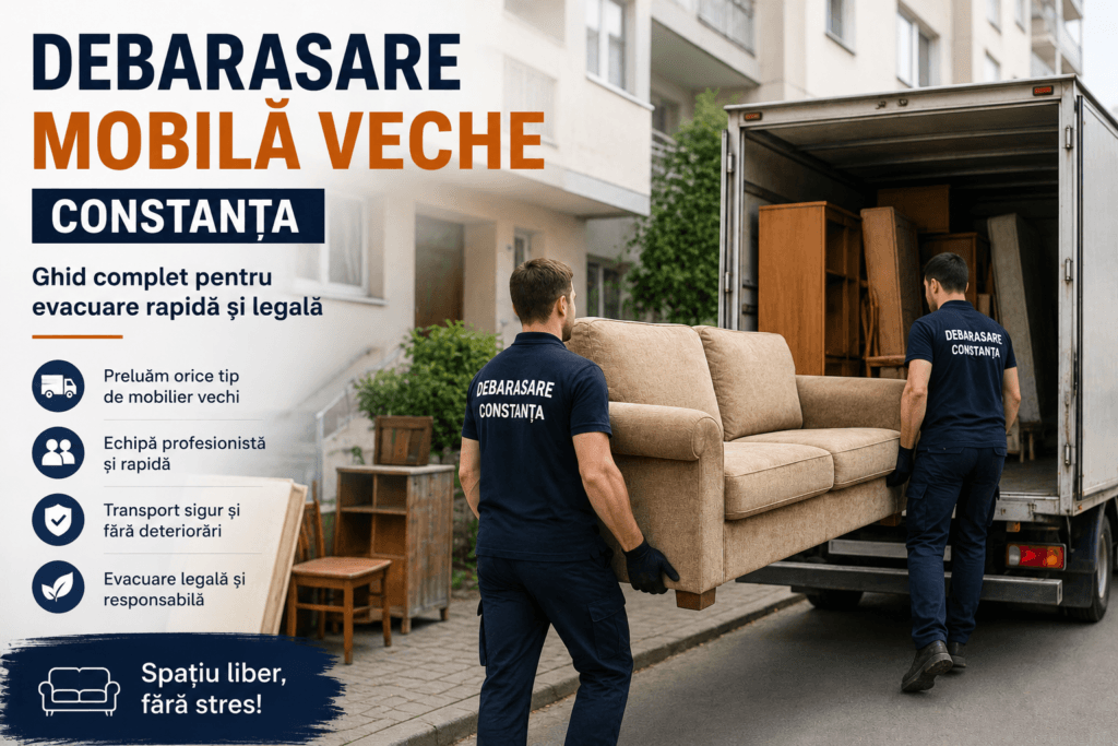 Serviciu de debarasare mobilă veche în Constanța cu evacuare rapidă a mobilierului vechi din apartamente și case